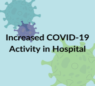 Increased COVID-19 Activity in Hospital
